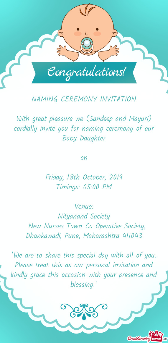 NAMING CEREMONY INVITATION
 
 With great pleasure we (Sandeep and Mayuri) cordially invite you for n