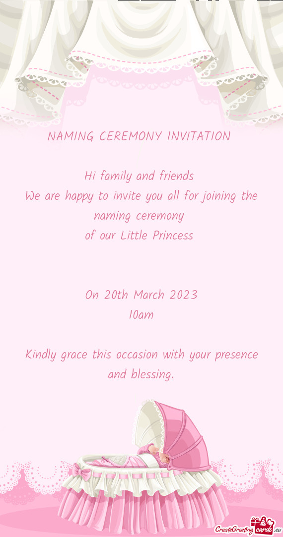 NAMING CEREMONY INVITATION  Hi family and friends We are happy to invite you all for joining th