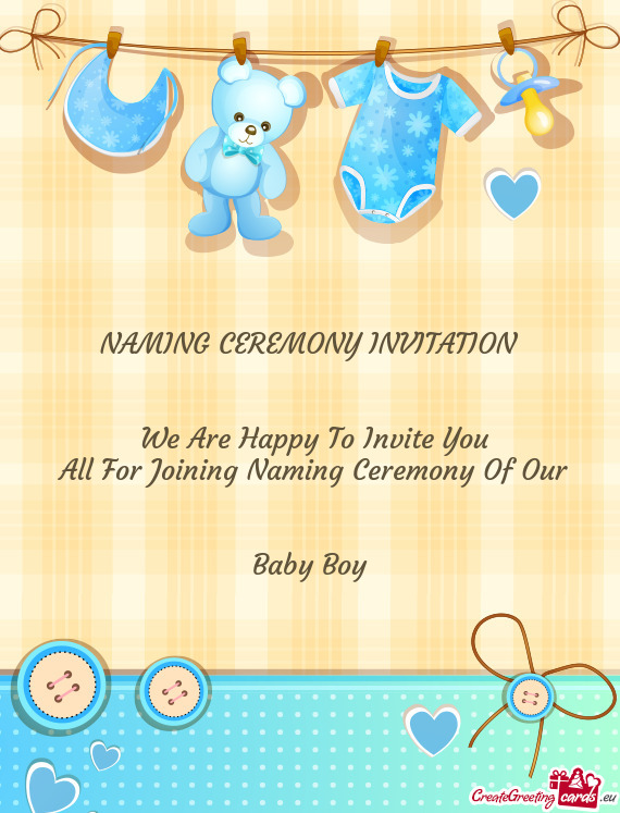 NAMING CEREMONY INVITATION  We Are Happy To Invite You All For Joining Naming Ceremony Of O