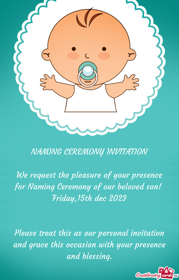 NAMING CEREMONY INVITATION We request the pleasure of your presence for Naming Ceremony of our be