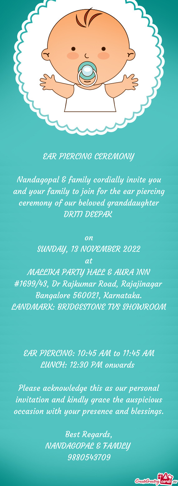 Nandagopal & family cordially invite you and your family to join for the ear piercing ceremony of ou