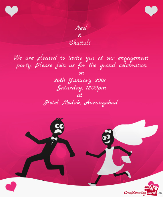 Neel  &   Chaitali     We are pleased to invite you at our