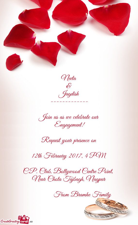 Neeta
 &
 Jagdish
 -------------
 
 Join us as we celebrate our
 Engagement!
 
 Request your presen