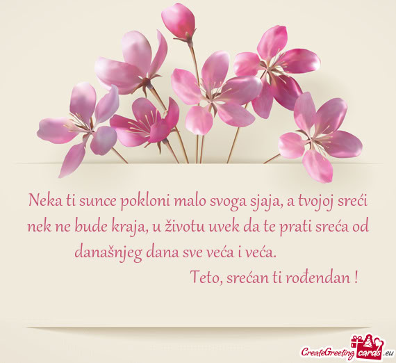 Neka ti sunce pokloni malo svoga sjaja, a tvojoj sreći nek ne bude kraja, u životu uvek da te prat