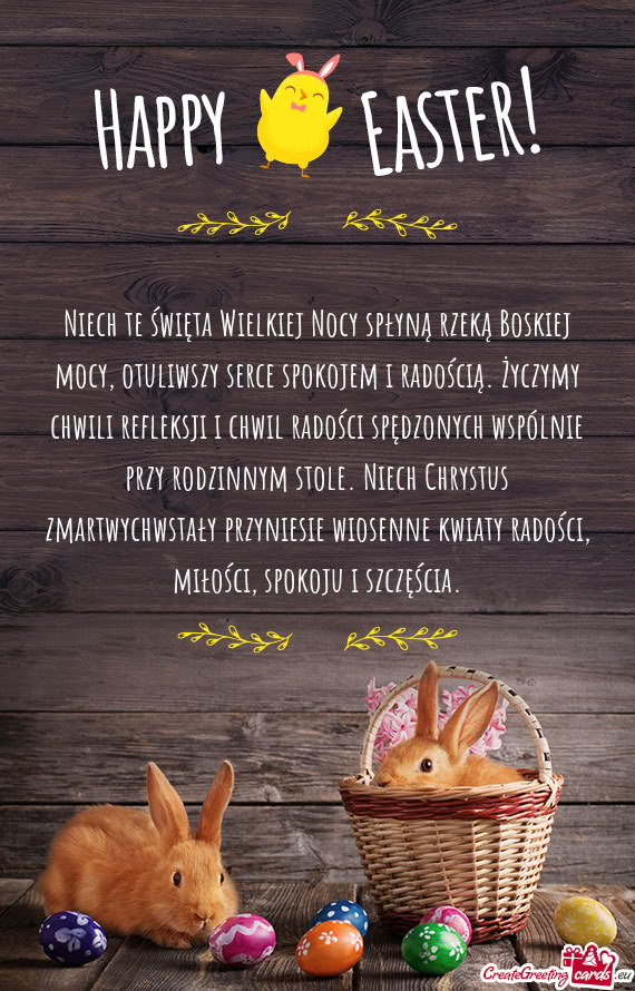 Niech te święta Wielkiej Nocy spłyną rzeką Boskiej mocy, otuliwszy serce spokojem i radością