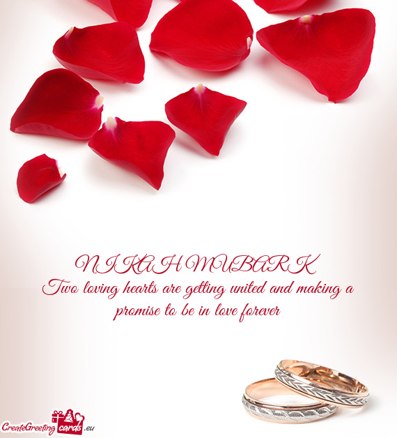 NIKAH MUBARK
 Two loving hearts are getting united and making a promise to be in love forever