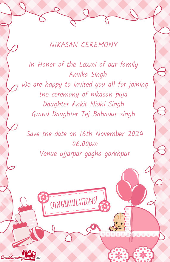 NIKASAN CEREMONY   In Honor of the Laxmi of our family  Anvika Singh We are happy to in