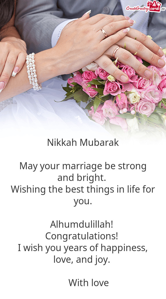 Nikkah Mubarak  May your marriage be strong and bright