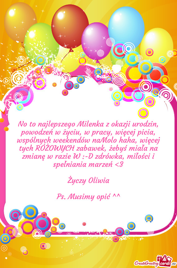 No to najlepszego Milenka z okazji urodzin, powodzeń w życiu, w pracy, więcej picia, wspólnych w