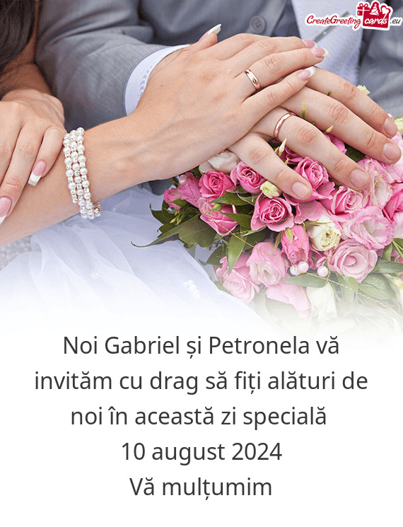 Noi Gabriel și Petronela vă invităm cu drag să fiți alături de noi în această zi specială