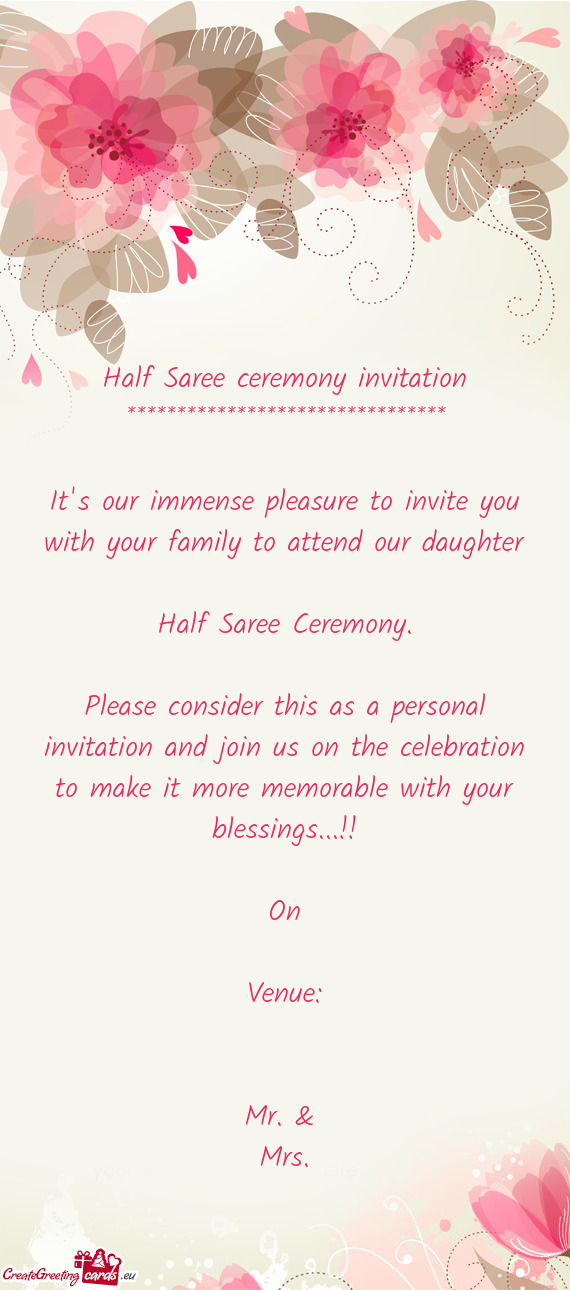 Nvite you with your family to attend our daughter Half Saree Ceremony