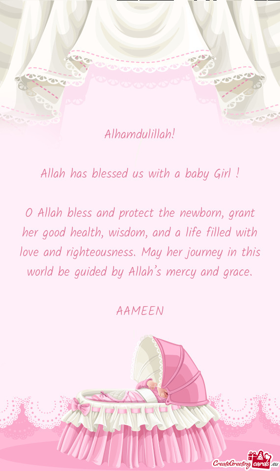 O Allah bless and protect the newborn, grant her good health, wisdom, and a life filled with love an