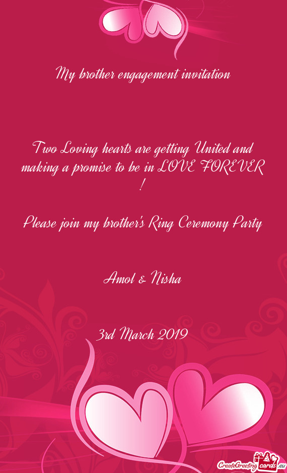 O be in LOVE FOREVER !
 
 Please join my brother's Ring Ceremony Party
 
 
 Amol & Nisha
 
 
 3rd Ma