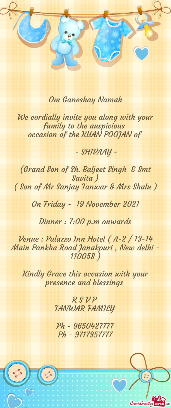 Om Ganeshay Namah
 
 We cordially invite you along with your family to the auspicious 
 occasion of