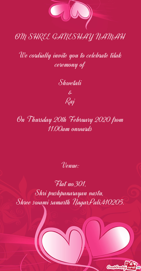 OM SHREE GANESHAY NAMAH
 
 We cordially invite you to celebrate tilak ceremony of
 
 Shwetali
 &
 Ra