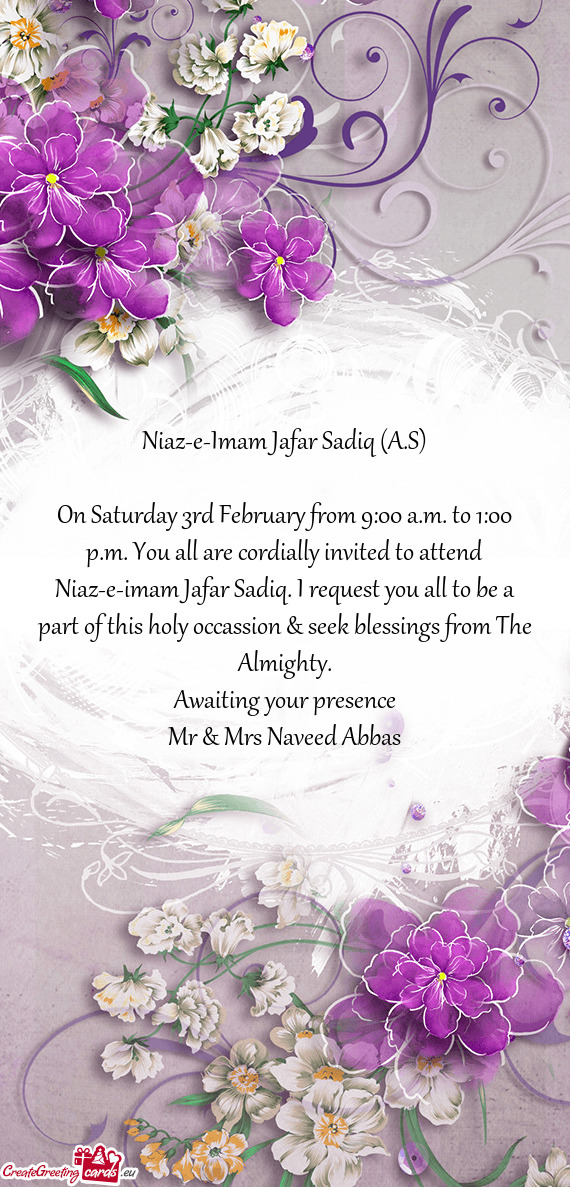 On Saturday 3rd February from 9:00 a.m. to 1:00 p.m. You all are cordially invited to attend Niaz-e