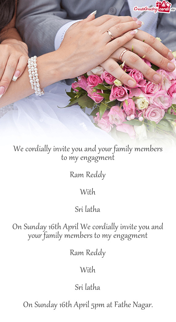 On Sunday 16th April We cordially invite you and your family members to my engagment