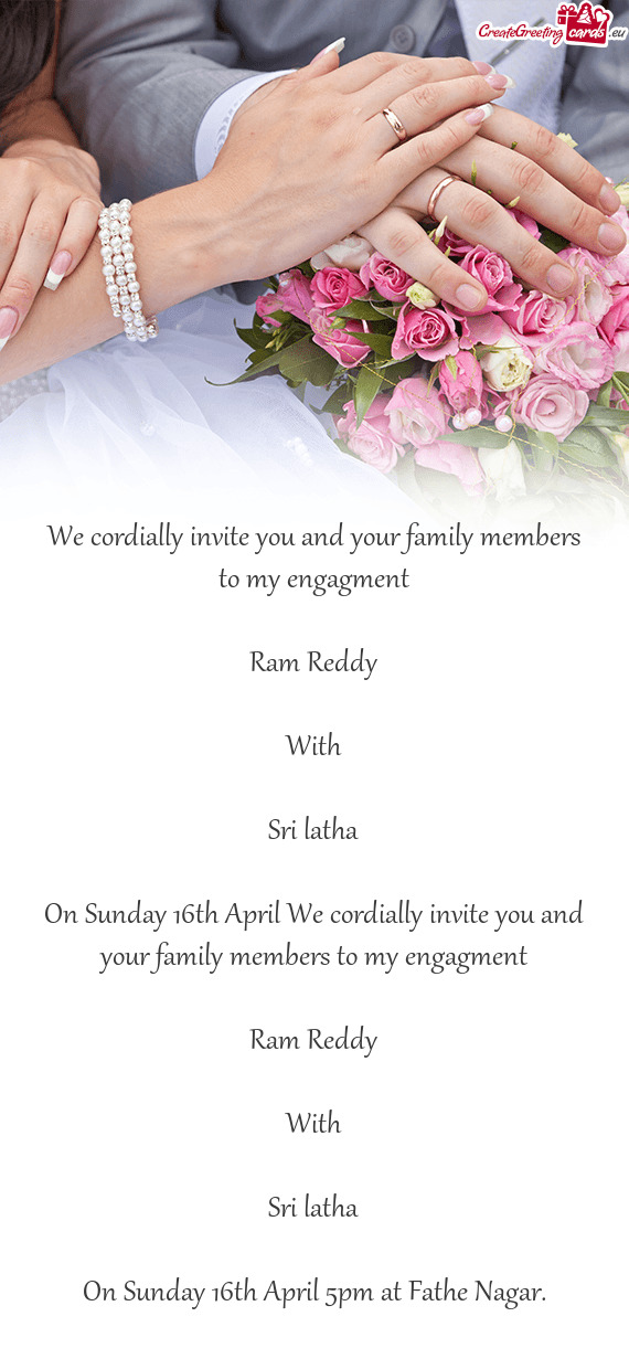 On Sunday 16th April We cordially invite you and your family members to my engagment