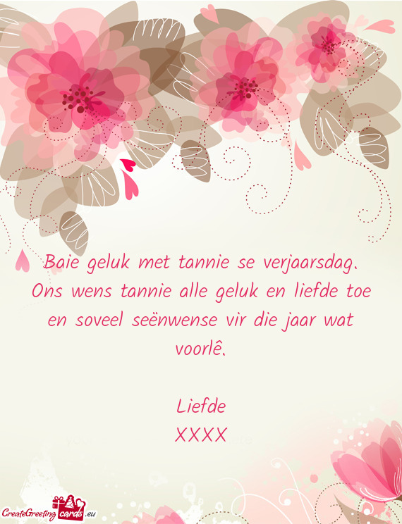 Ons wens tannie alle geluk en liefde toe en soveel seënwense vir die jaar wat voorlê