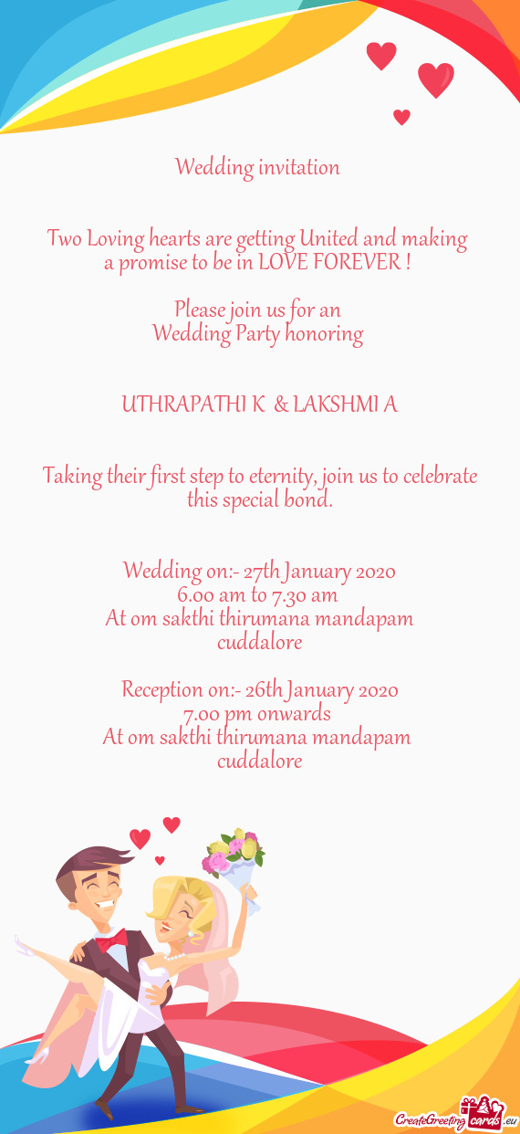 OREVER ! 
 
 Please join us for an 
 Wedding Party honoring 
 
 
 UTHRAPATHI K & LAKSHMI A
 
 
 Tak