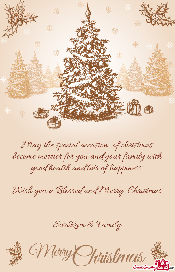 Ots of happiness 
 
 Wish you a Blessed and Merry Christmas
 
 
 SivaRam & Family