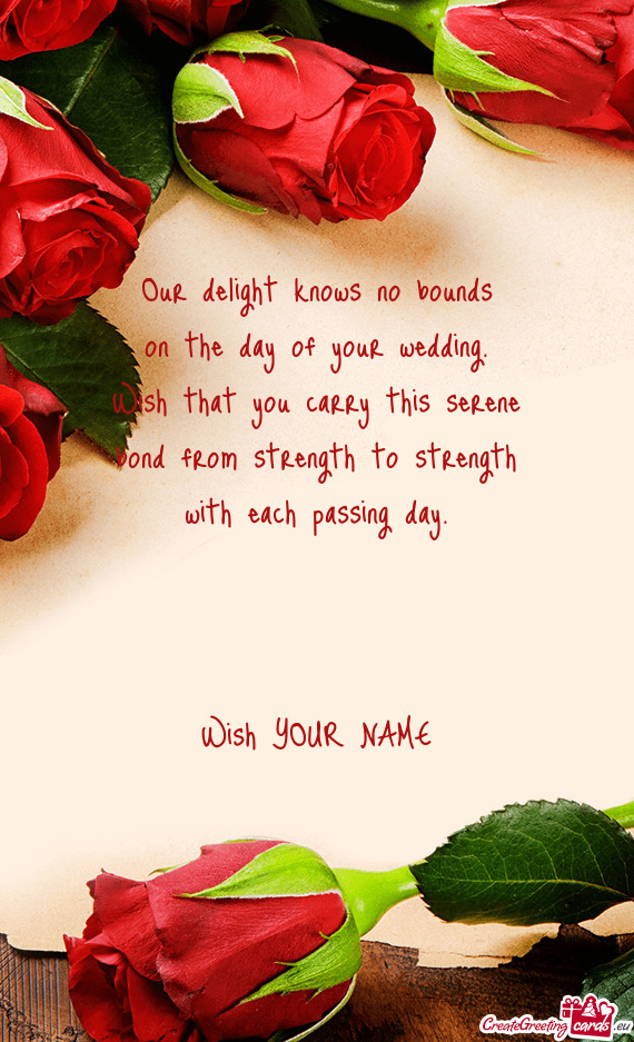 Our delight knows no bounds  on the day of your wedding.