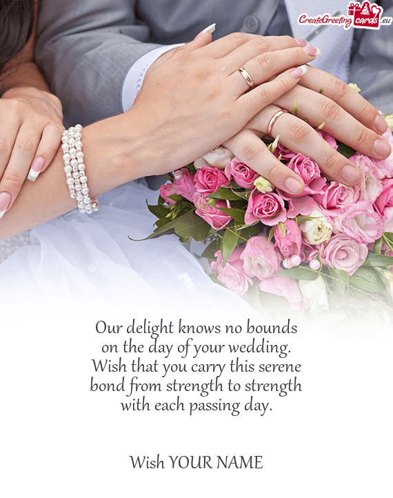 Our delight knows no bounds on the day of your wedding