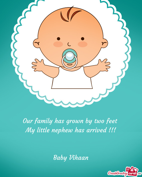 Our family has grown by two feet 
 My little nephew has arrived !!!
 
 
 Baby Vihaan