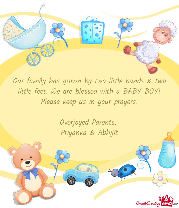 Our family has grown by two little hands & two little feet. We are blessed with a BABY BOY! Please k