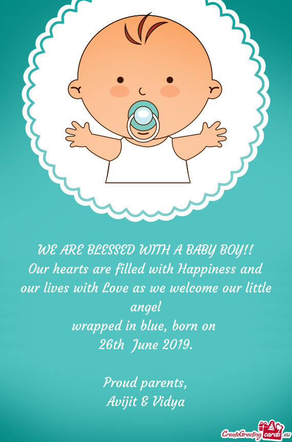 Our hearts are filled with Happiness and our lives with Love as we welcome our little angel