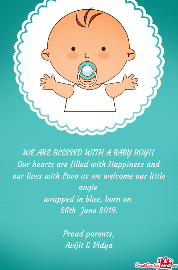 Our hearts are filled with Happiness and our lives with Love as we welcome our little angle