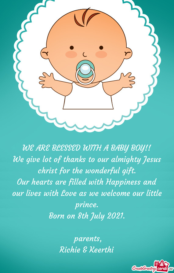 Our hearts are filled with Happiness and our lives with Love as we welcome our little prince