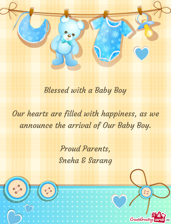 Our hearts are filled with happiness, as we announce the arrival of Our Baby Boy