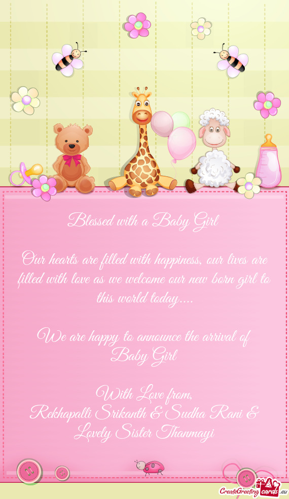 Our hearts are filled with happiness, our lives are filled with love as we welcome our new born girl