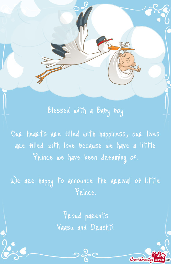Our hearts are filled with happiness, our lives are filled with love because we have a little Prince