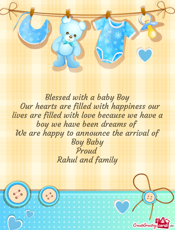 Our hearts are filled with happiness our lives are filled with love because we have a boy we have
