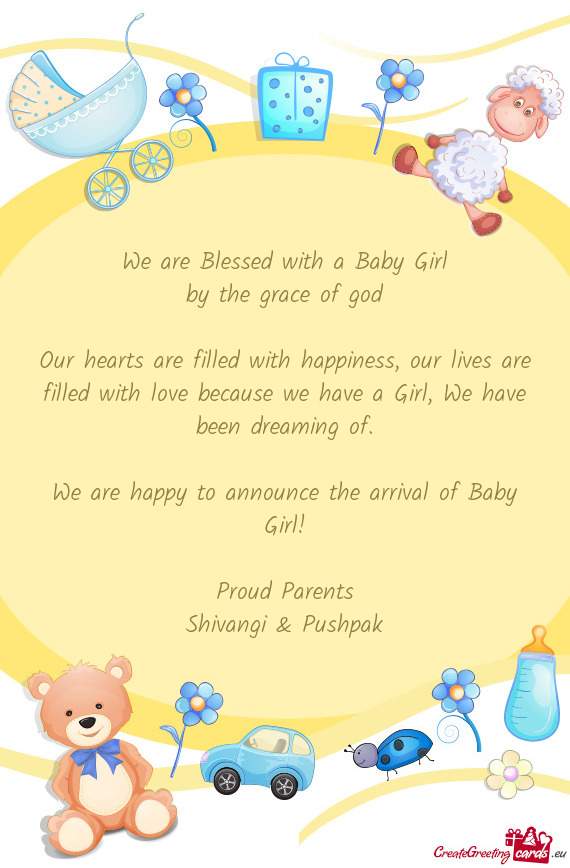 Our hearts are filled with happiness, our lives are filled with love because we have a Girl, We have