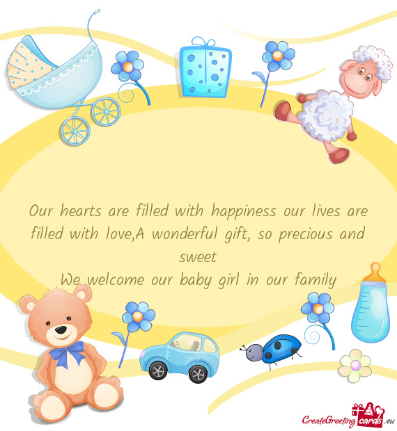 Our hearts are filled with happiness our lives are filled with love,A wonderful gift, so precious an