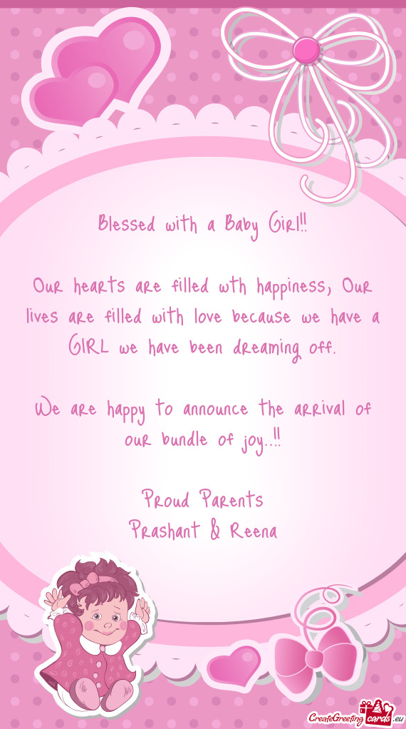 Our hearts are filled wth happiness, Our lives are filled with love because we have a GIRL we have b