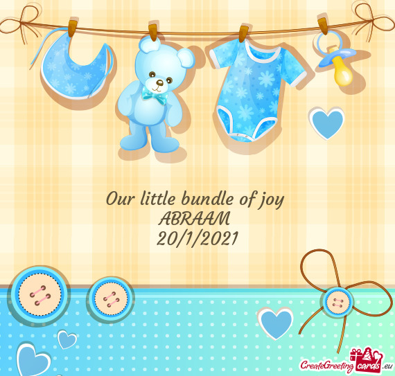 Our little bundle of joy 
 ABRAAM 
 20/1/2021