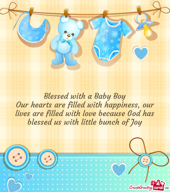 Our lives are filled with love because God has blessed us with little bunch of Joy