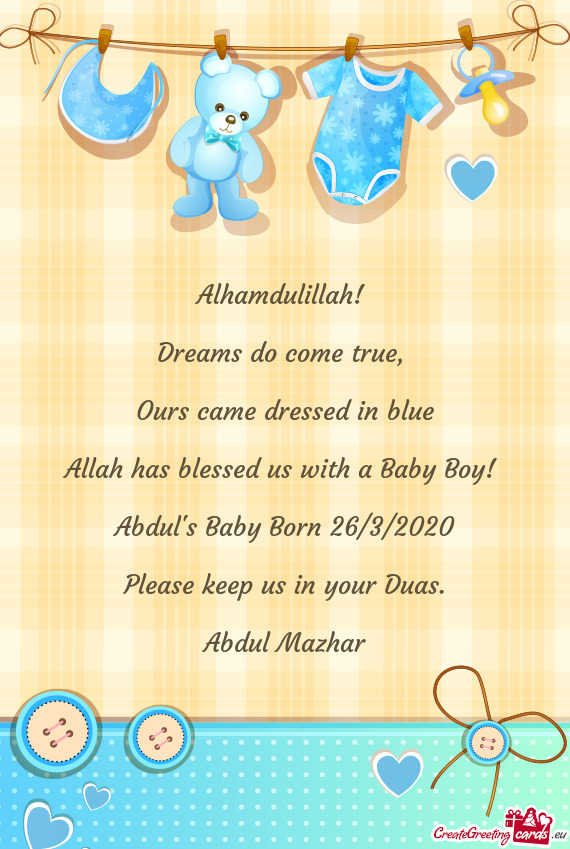 Ours came dressed in blue
 
 Allah has blessed us with a Baby Boy! 
 
 Abdul