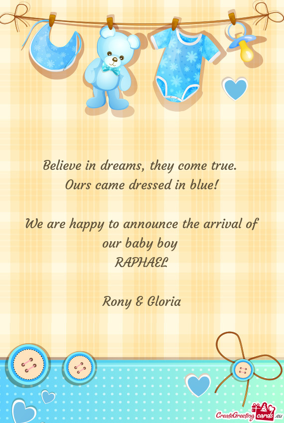 Ours came dressed in blue!
 
 We are happy to announce the arrival of our baby boy 
 RAPHAEL
 
 R