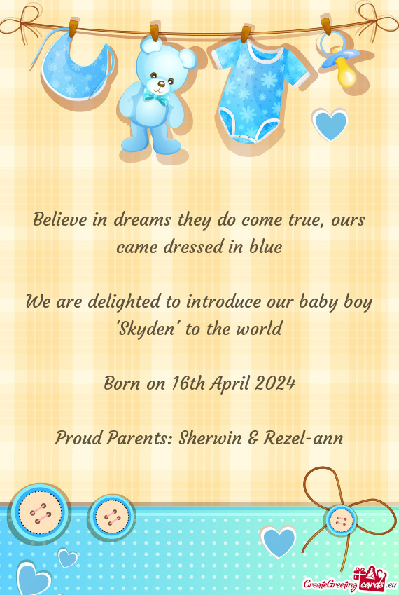 Ours came dressed in blue We are delighted to introduce our baby boy 'Skyden' to the world Bo
