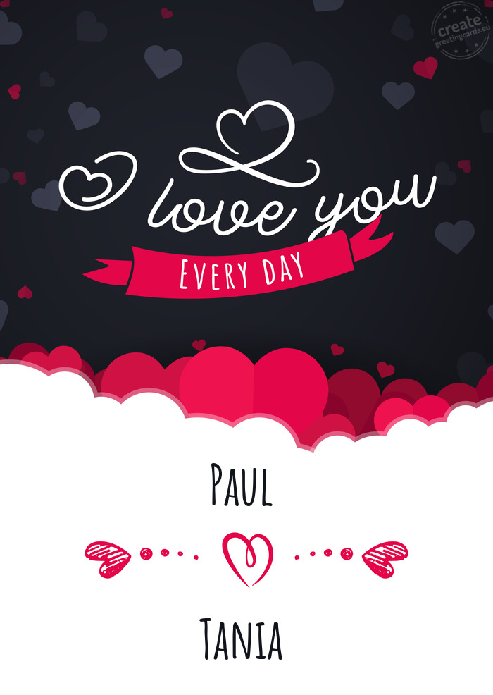 Paul I love you every day Tania