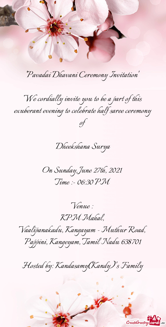 "Pavadai Dhavani Ceremony Invitation" 
 
 We cordially invite you to be a part of this exuberant eve