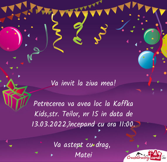 Petrecerea va avea loc la Kaffka Kids,str. Teilor, nr 15 in data de 13.03.2022,începand cu ora 11:0
