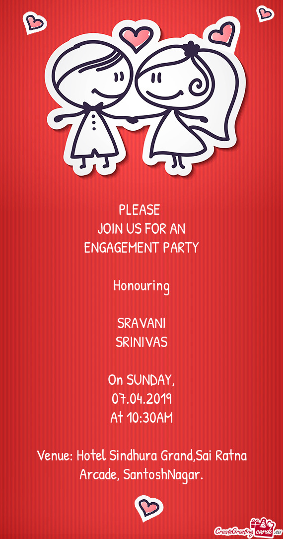 PLEASE  JOIN US FOR AN ENGAGEMENT PARTY  Honouring  SRAVANI SRINIVAS  On SUNDAY