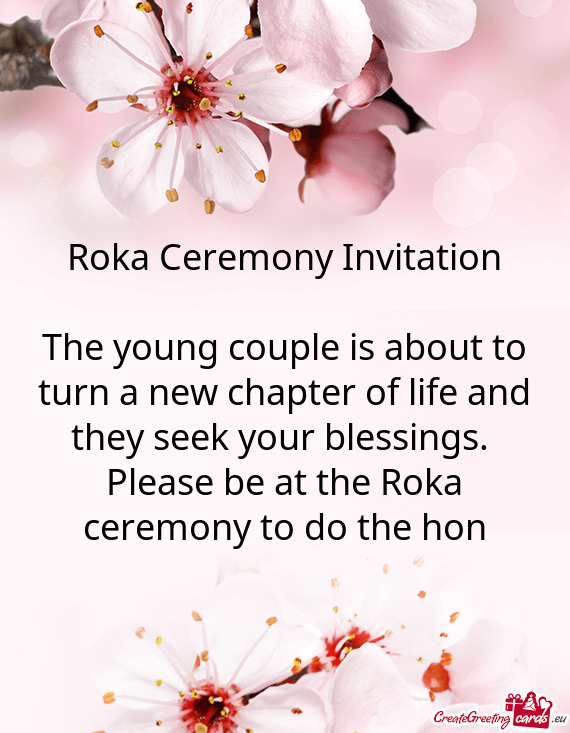 Please be at the Roka ceremony to do the hon