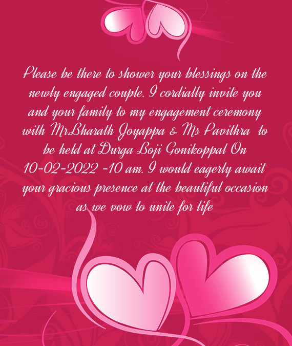 Please be there to shower your blessings on the newly engaged couple. I cordially invite you and you